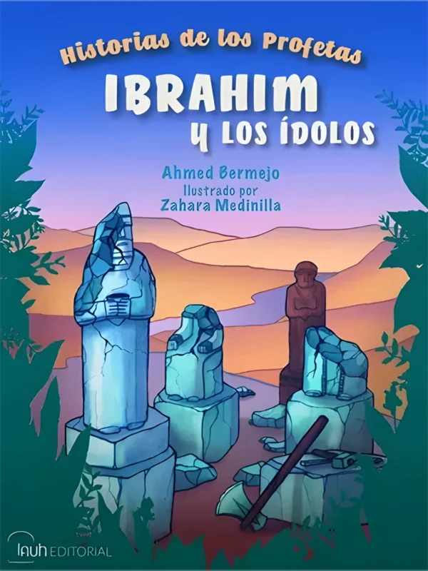 El Profeta Ibrahim y los ídolos, de Ahmed Bermejo (portada)