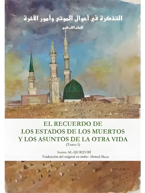 El Recuerdo de los Estados de los Muertos y los Asuntos de la Otra Vida (Tomo 1 - Edición bilingüe), de Imam al Qurtubi (portada)
